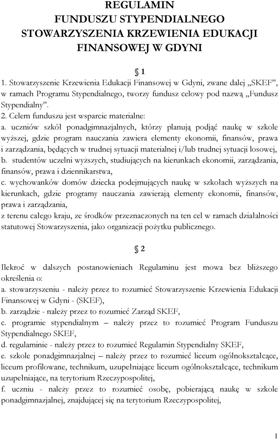 Celem funduszu jest wsparcie materialne: a.
