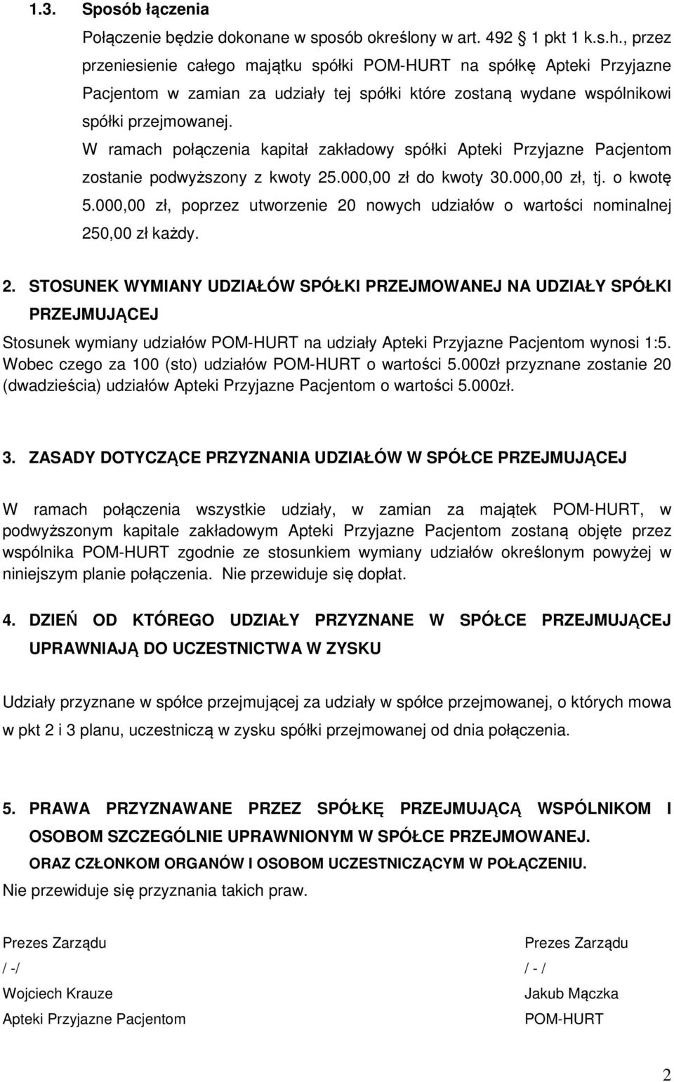 W ramach połączenia kapitał zakładowy spółki Apteki Przyjazne Pacjentom zostanie podwyższony z kwoty 25.000,00 zł do kwoty 30.000,00 zł, tj. o kwotę 5.