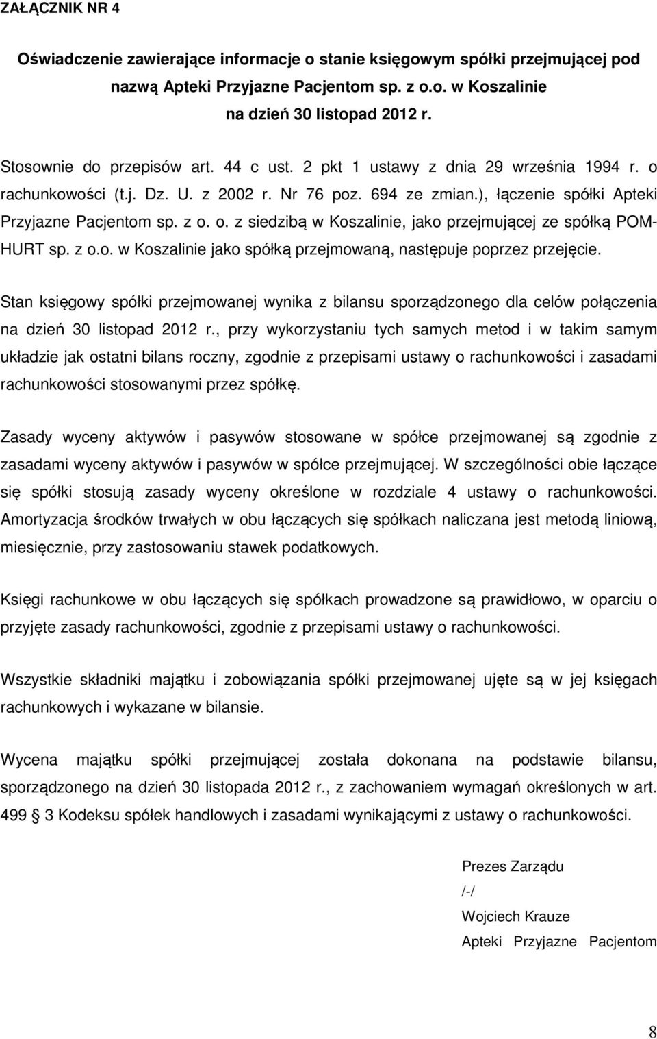 z o.o. w Koszalinie jako spółką przejmowaną, następuje poprzez przejęcie. Stan księgowy spółki przejmowanej wynika z bilansu sporządzonego dla celów połączenia na dzień 30 listopad 2012 r.