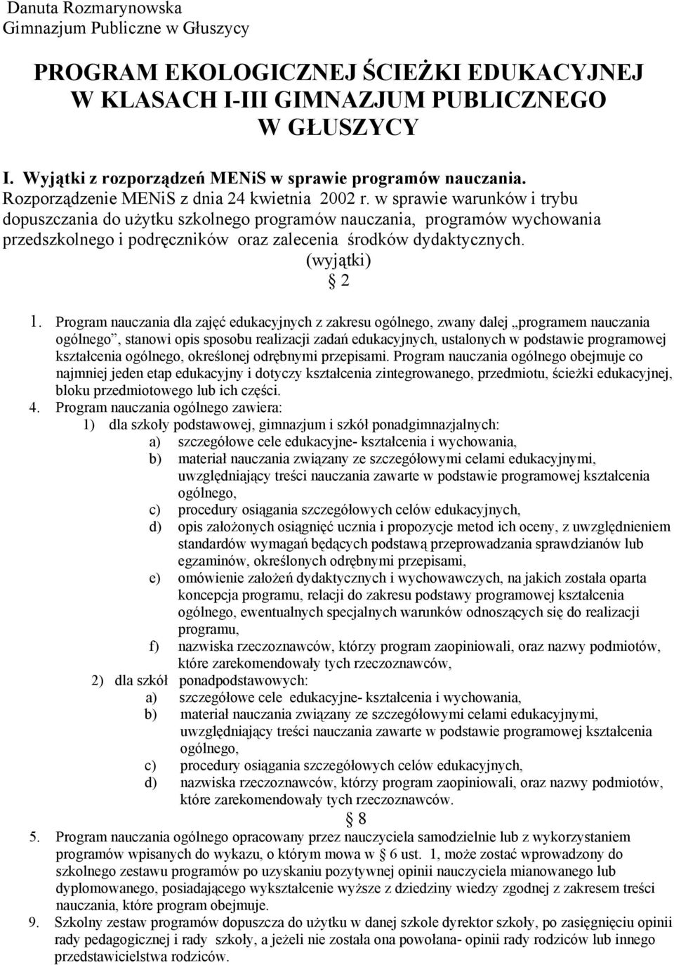 w sprawie warunków i trybu dopuszczania do użytku szkolnego programów nauczania, programów wychowania przedszkolnego i podręczników oraz zalecenia środków dydaktycznych. (wyjątki) 2 1.