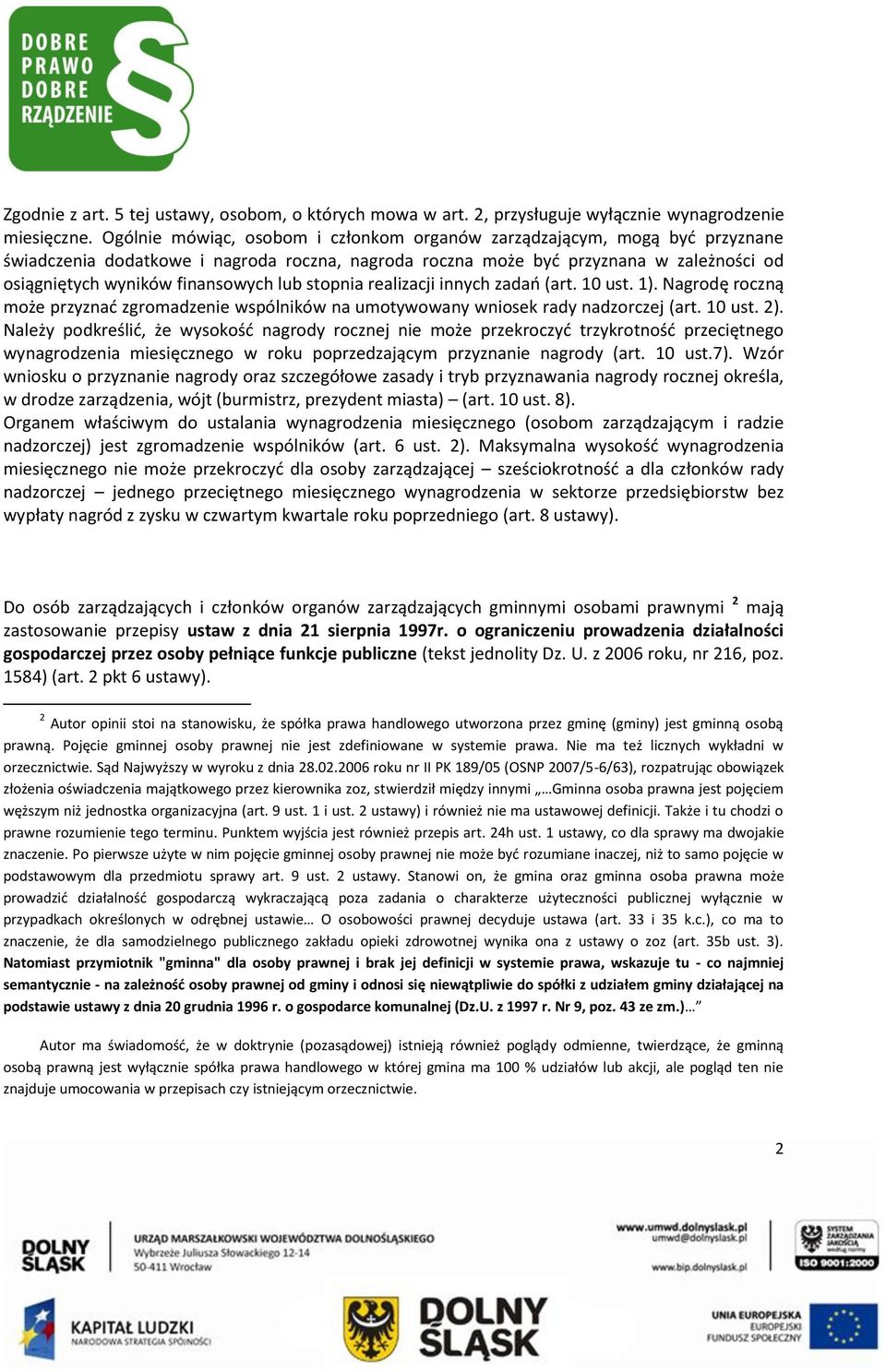 lub stopnia realizacji innych zadań (art. 10 ust. 1). Nagrodę roczną może przyznać zgromadzenie wspólników na umotywowany wniosek rady nadzorczej (art. 10 ust. 2).