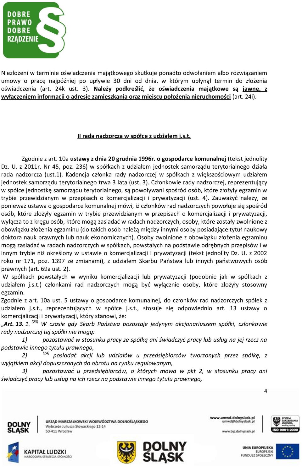 II rada nadzorcza w spółce z udziałem j.s.t. Zgodnie z art. 10a ustawy z dnia 20 grudnia 1996r. o gospodarce komunalnej (tekst jednolity Dz. U. z 2011r. Nr 45, poz.