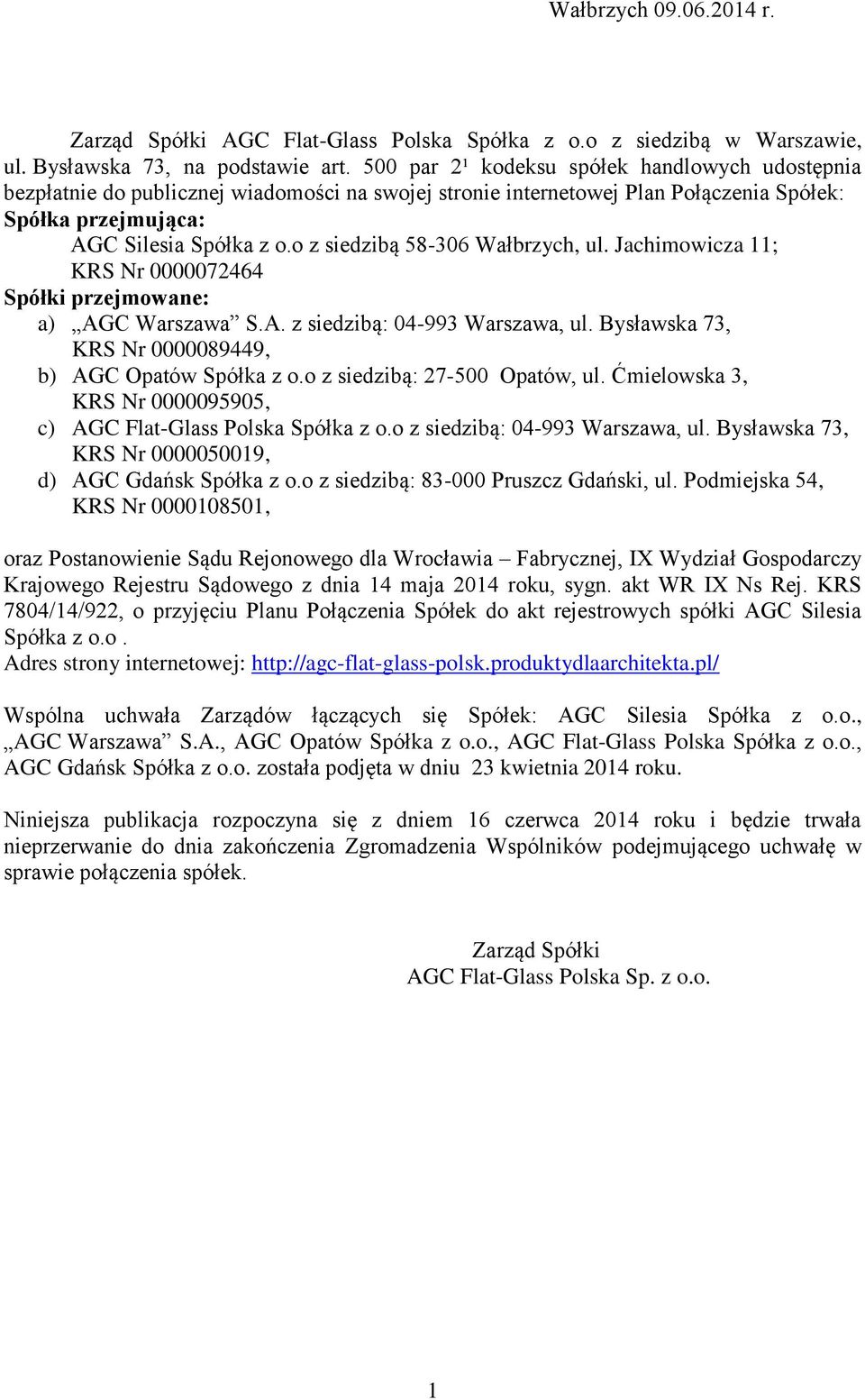 o z siedzibą 58-306 Wałbrzych, ul. Jachimowicza 11; KRS Nr 0000072464 Spółki przejmowane: a) AGC Warszawa S.A. z siedzibą: 04-993 Warszawa, ul.