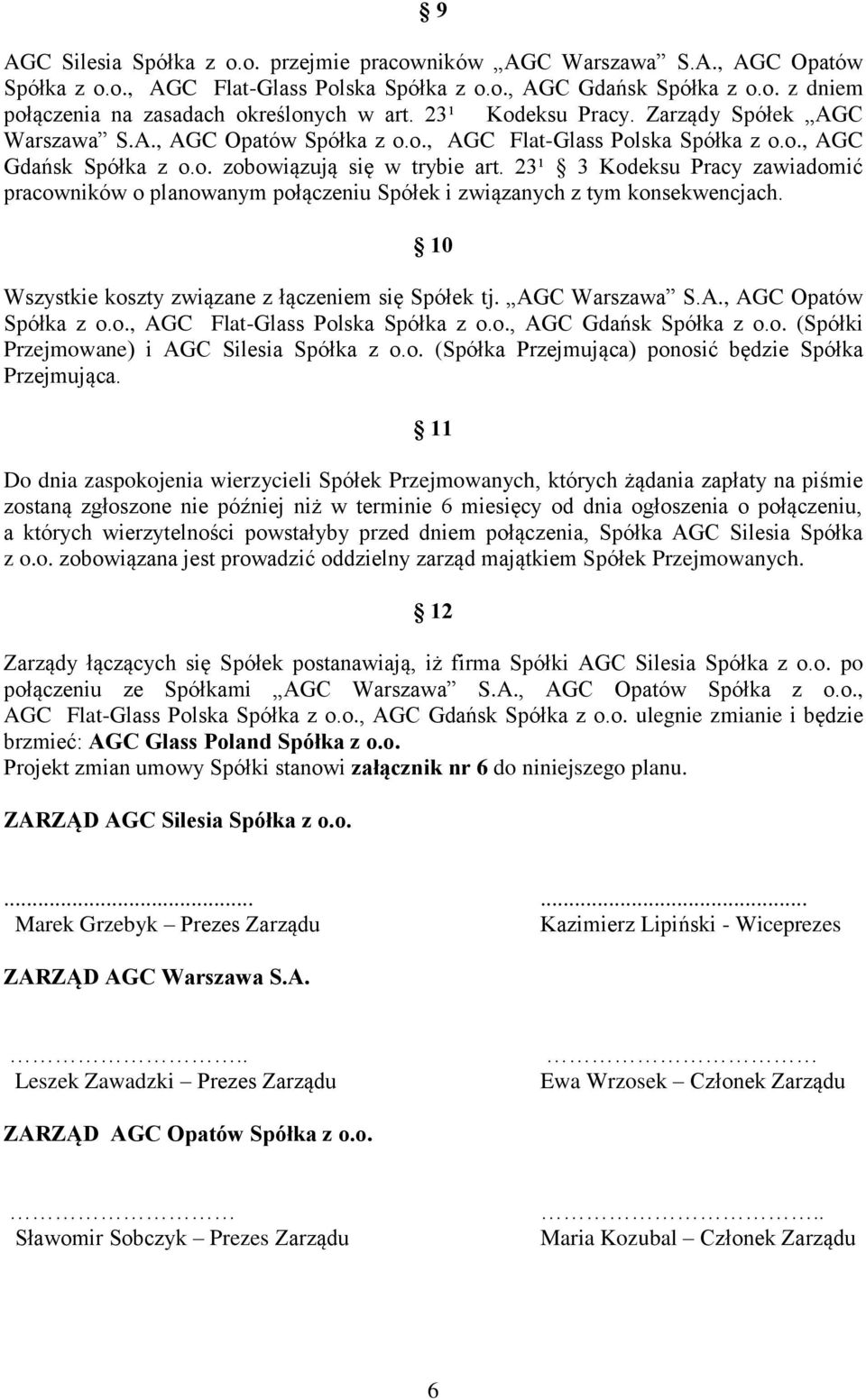 23¹ 3 Kodeksu Pracy zawiadomić pracowników o planowanym połączeniu Spółek i związanych z tym konsekwencjach. 10 Wszystkie koszty związane z łączeniem się Spółek tj. AGC Warszawa S.A., AGC Opatów Spółka z o.