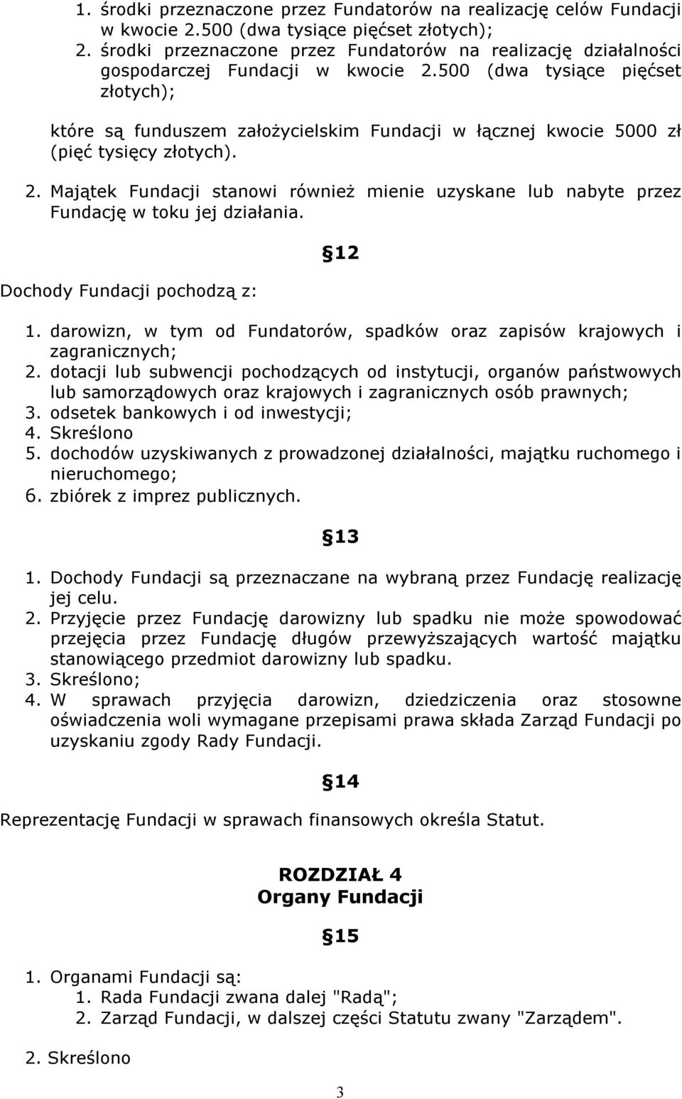 500 (dwa tysiące pięćset złotych); które są funduszem założycielskim Fundacji w łącznej kwocie 5000 zł (pięć tysięcy złotych). 2.