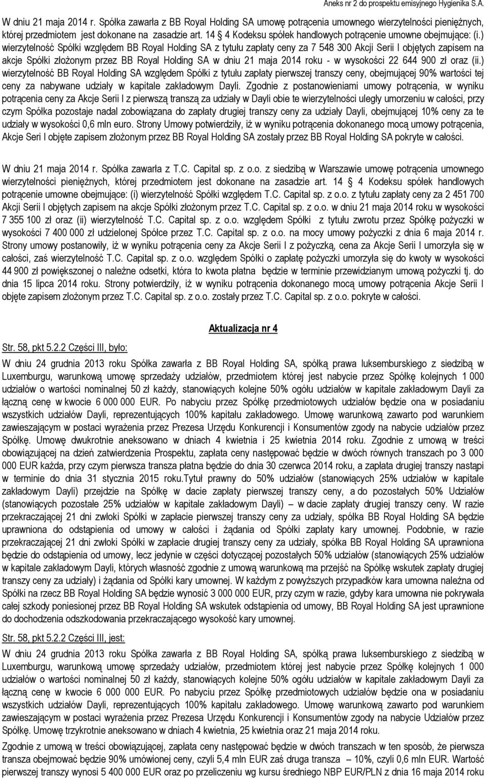 przedmiotem której jest nabycie przez Spółkę kolejnych 1 000 udziałów o wartości nominalnej 50 zł każdy, stanowiących kolejne 50% ogółu udziałów w kapitale zakładowym Dayli za łączną cenę w kwocie 6