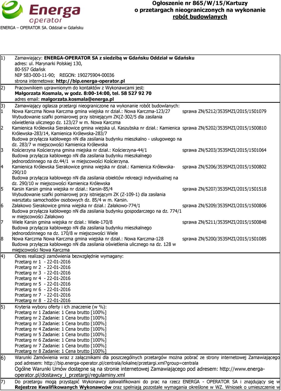 Marynarki Polskiej 130, 80-557 Gdańsk NIP 583-000-11-90; REGON: 190275904-00036 strona internetowa: http://bip.energa-operator.