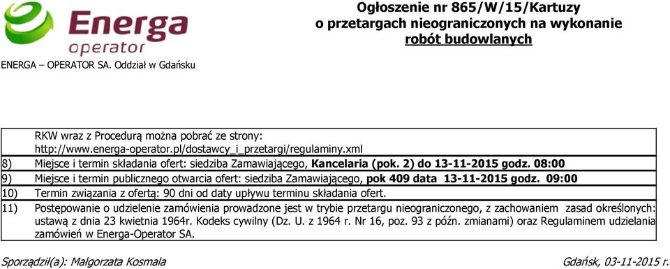 08:00 9) Miejsce i termin publicznego otwarcia ofert: siedziba Zamawiającego, pok 409 data 13-11-2015 godz. 09:00 10) Termin związania z ofertą: 90 dni od daty upływu terminu składania ofert.