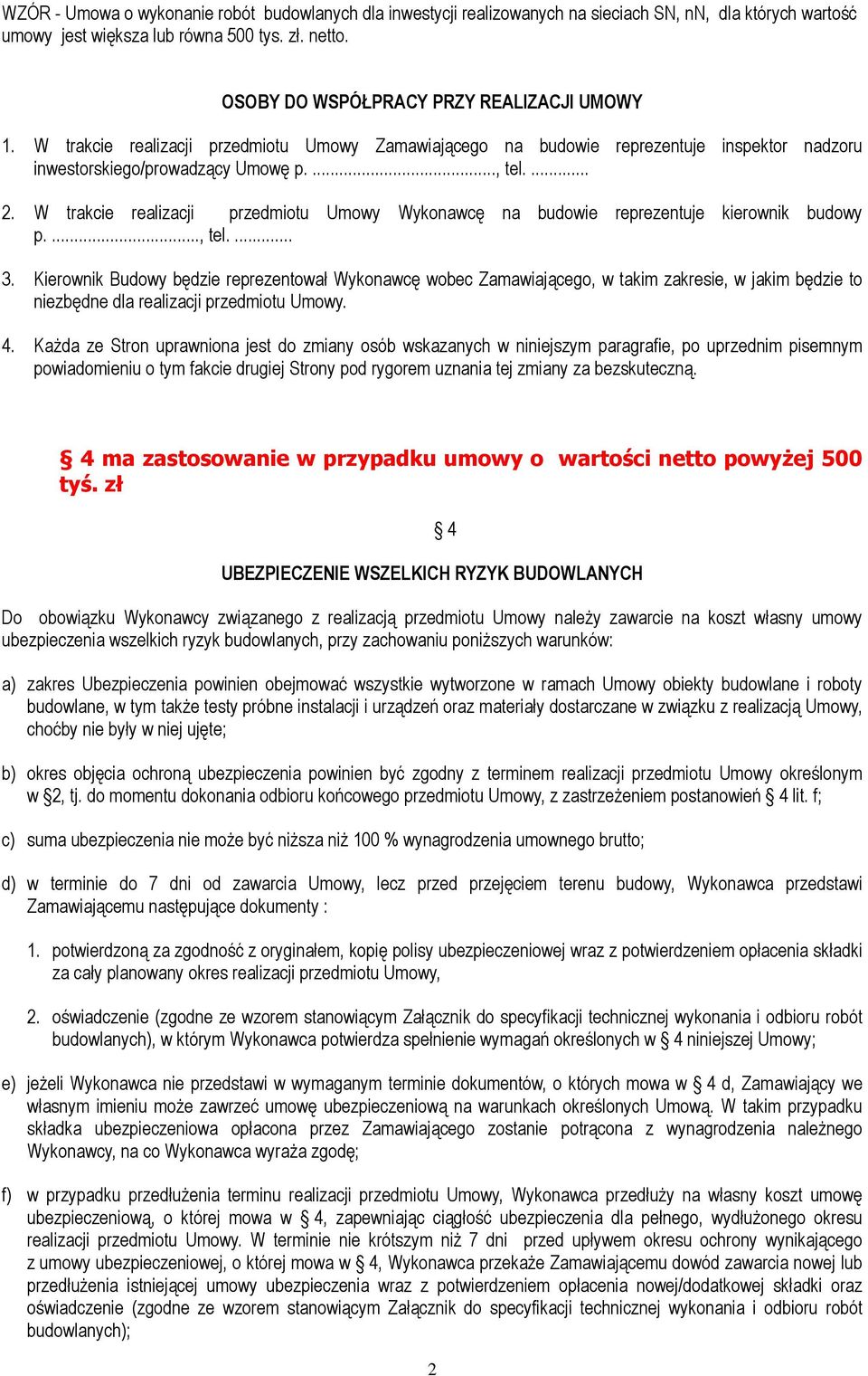 W trakcie realizacji przedmiotu Umowy Wykonawcę na budowie reprezentuje kierownik budowy p...., tel.... 3.