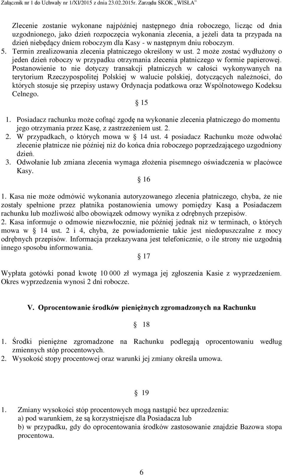 2 może zostać wydłużony o jeden dzień roboczy w przypadku otrzymania zlecenia płatniczego w formie papierowej.