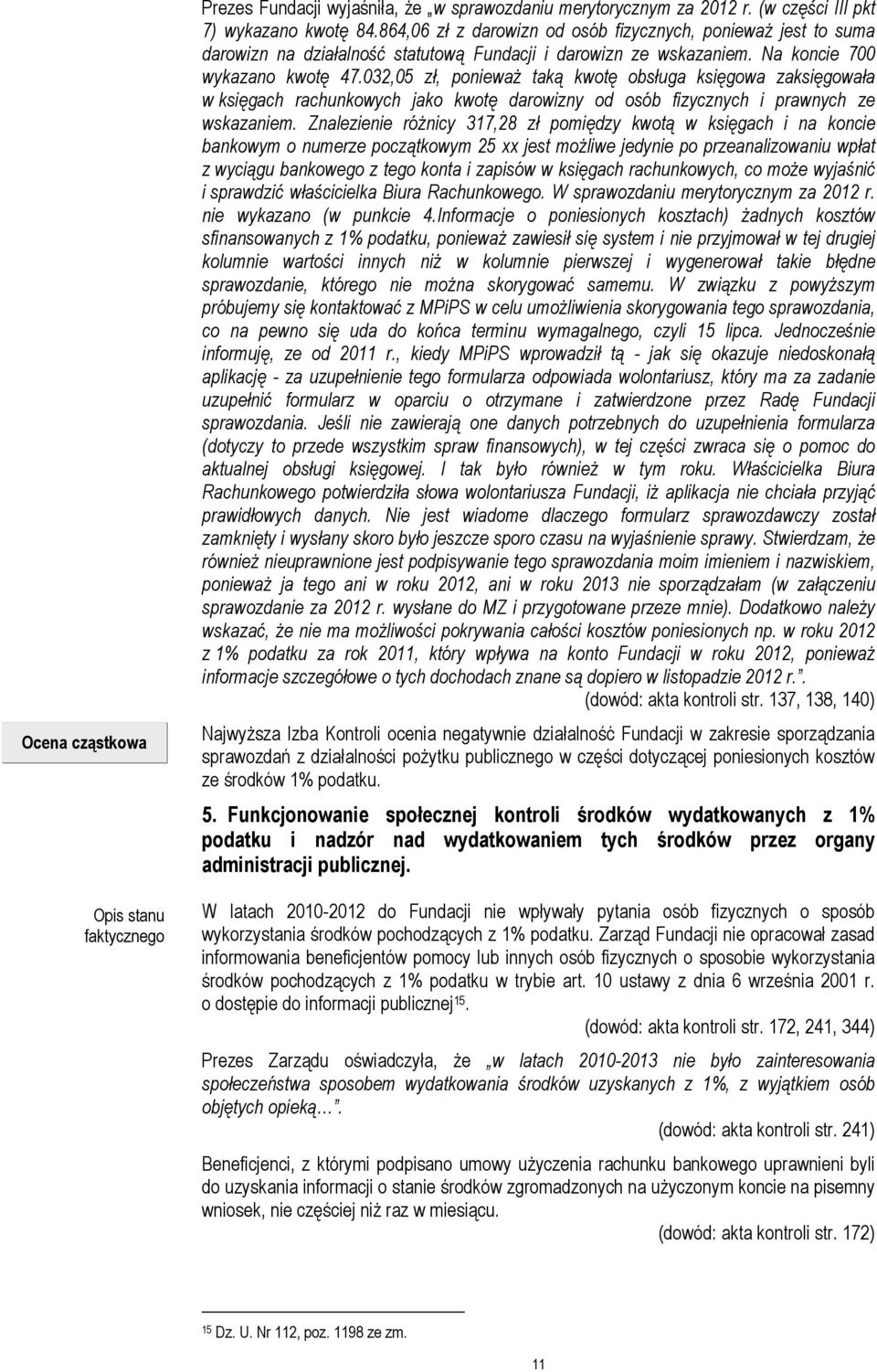 032,05 zł, poniewaŝ taką kwotę obsługa księgowa zaksięgowała w księgach rachunkowych jako kwotę darowizny od osób fizycznych i prawnych ze wskazaniem.