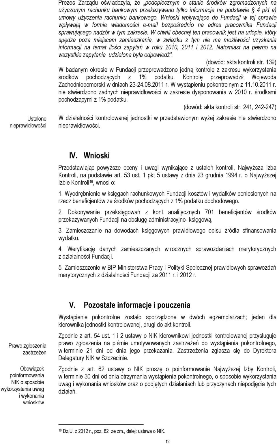 W chwili obecnej ten pracownik jest na urlopie, który spędza poza miejscem zamieszkania, w związku z tym nie ma moŝliwości uzyskania informacji na temat ilości zapytań w roku 2010, 2011 i 2012.
