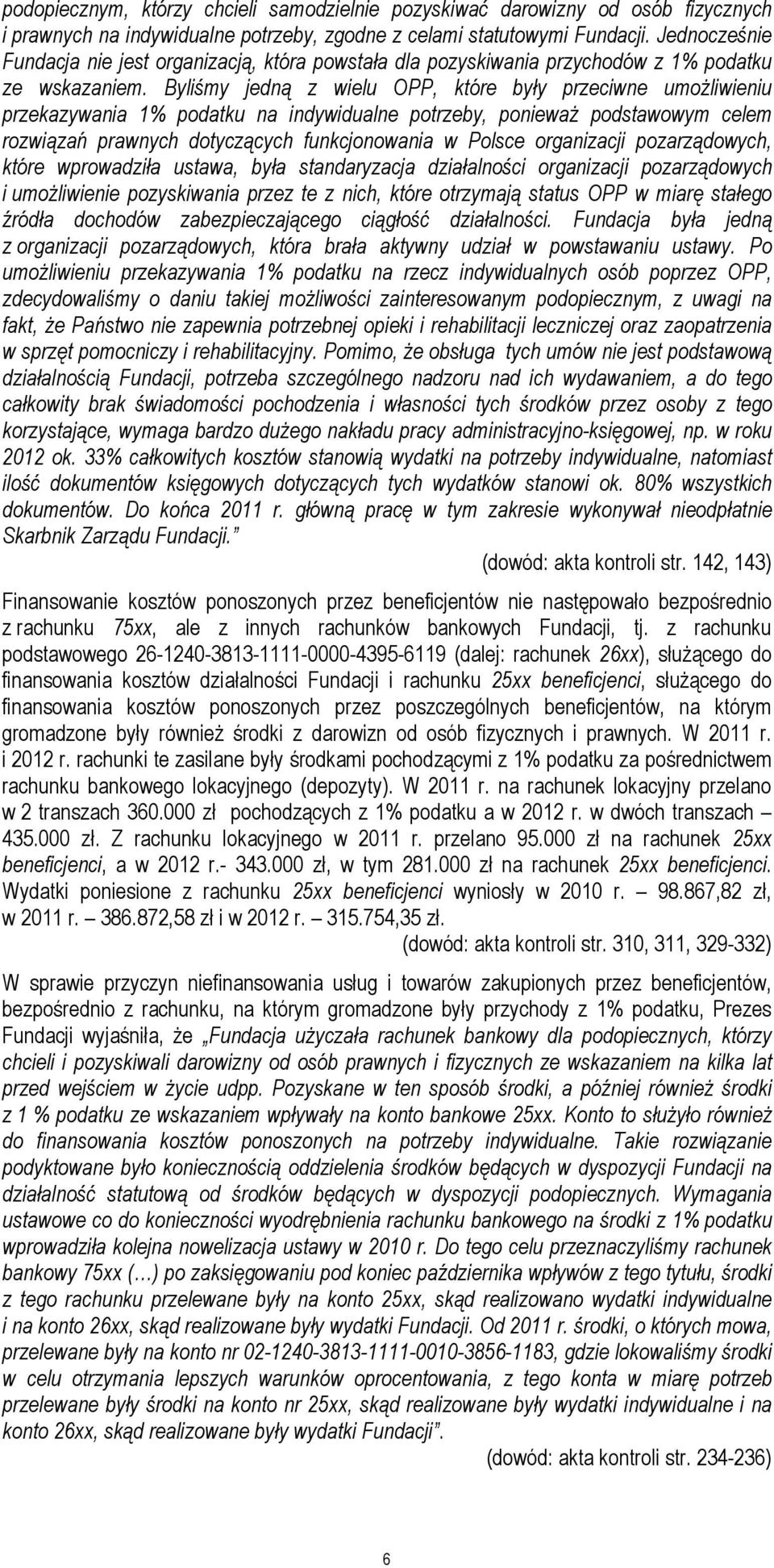 Byliśmy jedną z wielu OPP, które były przeciwne umoŝliwieniu przekazywania 1% podatku na indywidualne potrzeby, poniewaŝ podstawowym celem rozwiązań prawnych dotyczących funkcjonowania w Polsce
