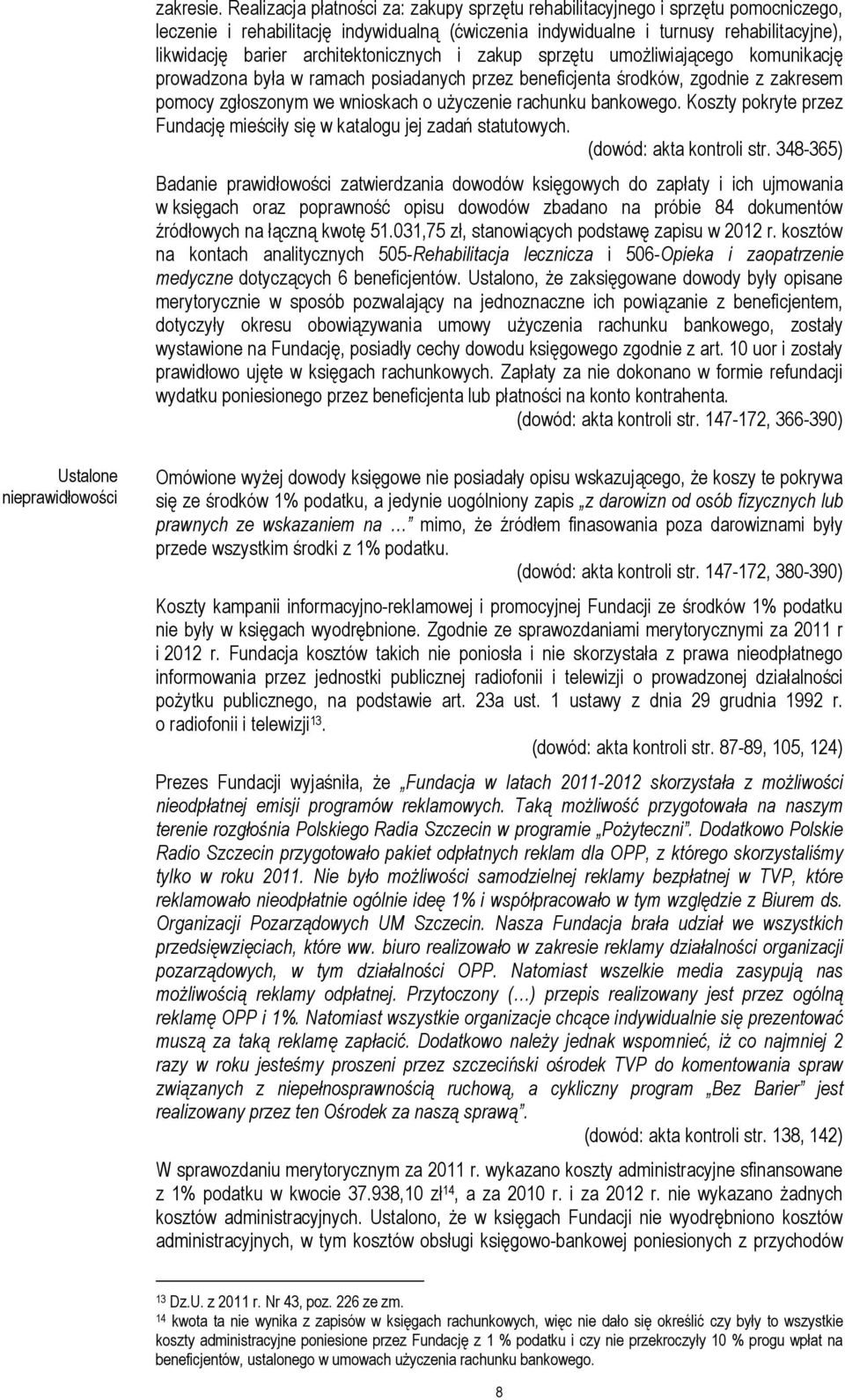 architektonicznych i zakup sprzętu umoŝliwiającego komunikację prowadzona była w ramach posiadanych przez beneficjenta środków, zgodnie z zakresem pomocy zgłoszonym we wnioskach o uŝyczenie rachunku