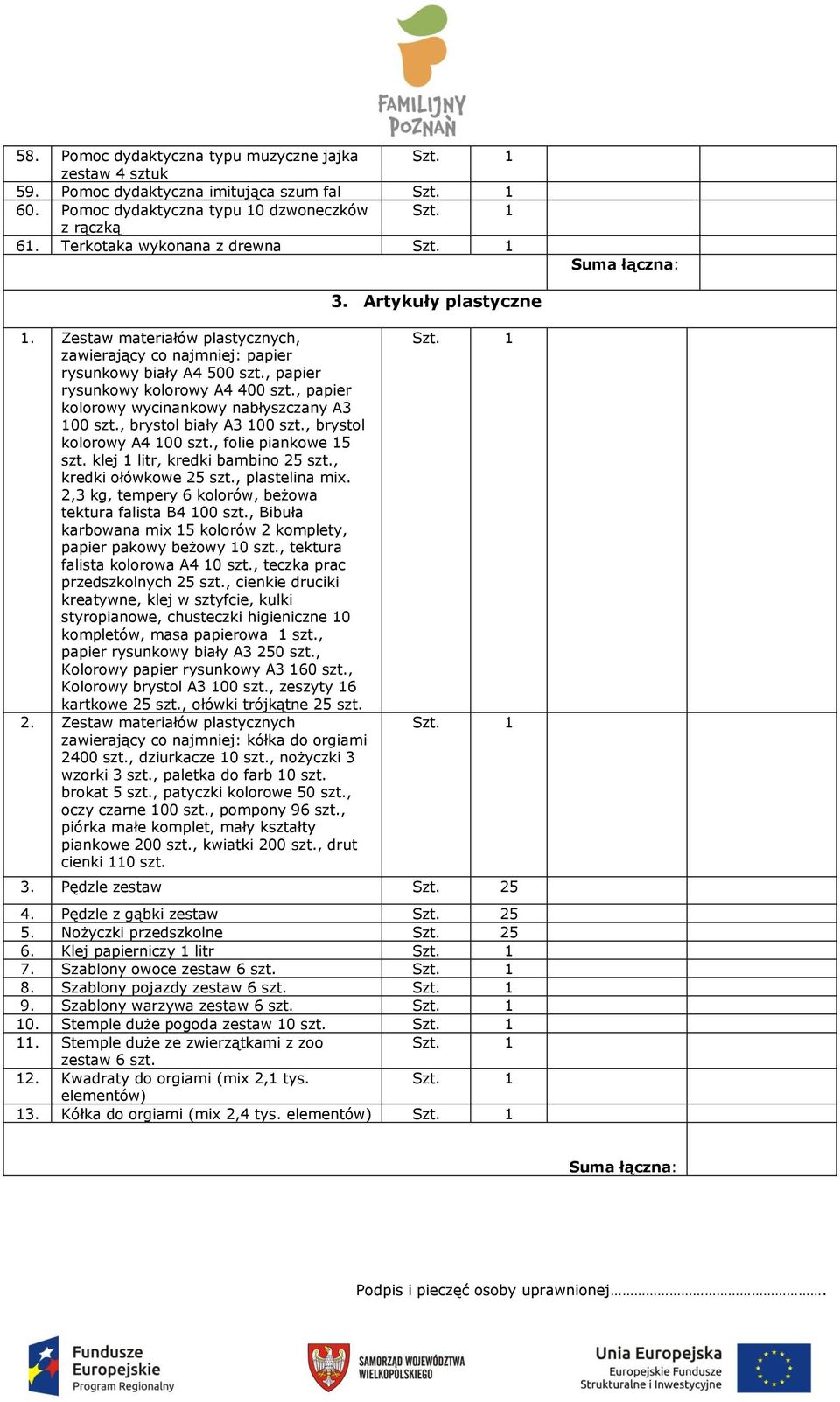 , brystol biały A3 00 szt., brystol kolorowy A4 00 szt., folie piankowe 5 szt. klej litr, kredki bambino 25 szt., kredki ołówkowe 25 szt., plastelina mix.