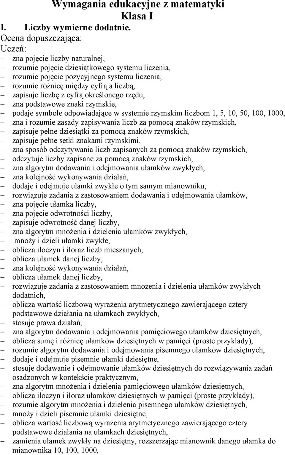 zapisuje liczbę z cyfrą określonego rzędu, zna podstawowe znaki rzymskie, podaje symbole odpowiadające w systemie rzymskim liczbom 1, 5, 10, 50, 100, 1000, zna i rozumie zasady zapisywania liczb za