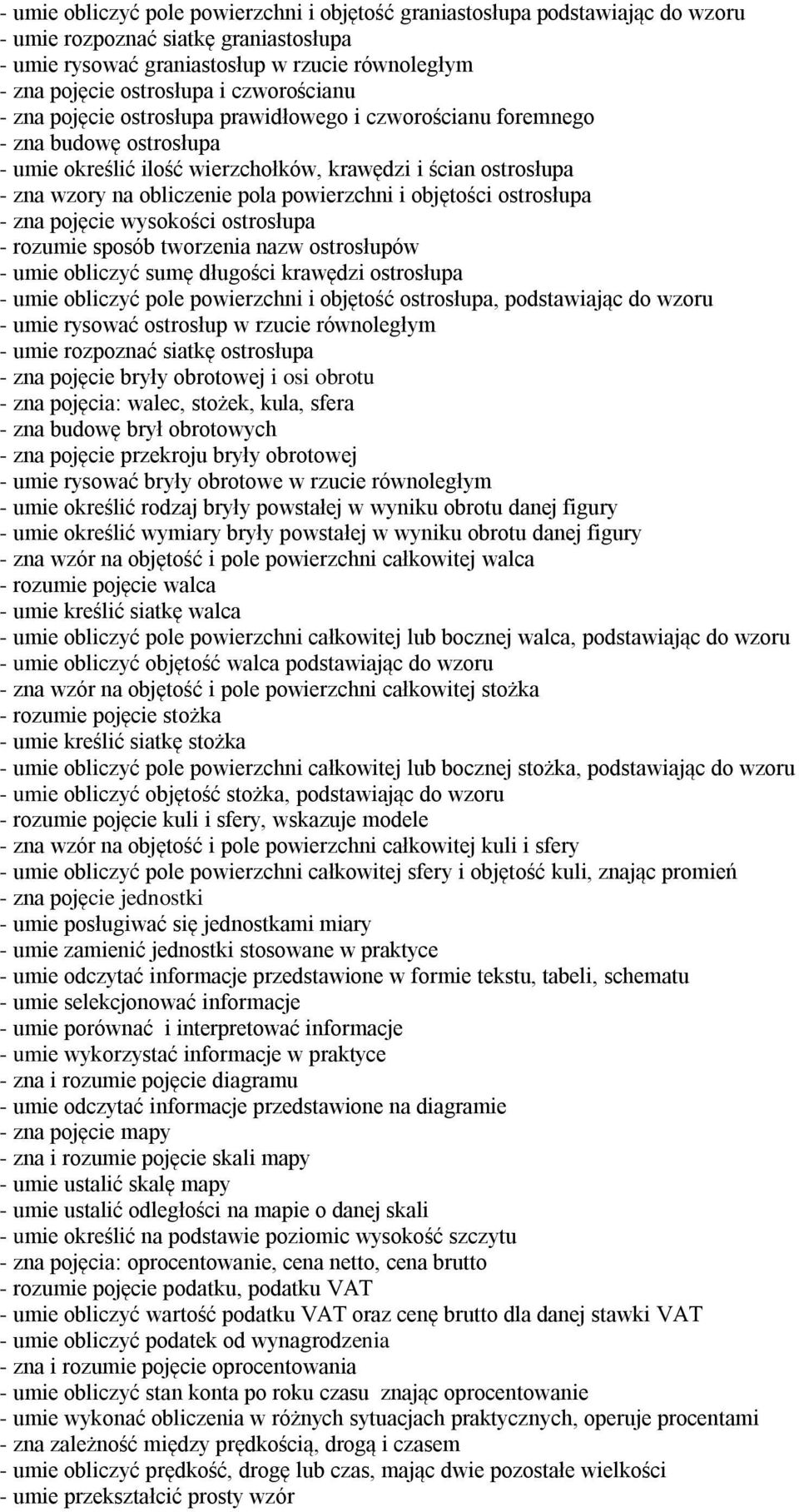 powierzchni i objętości ostrosłupa - zna pojęcie wysokości ostrosłupa - rozumie sposób tworzenia nazw ostrosłupów - umie obliczyć sumę długości krawędzi ostrosłupa - umie obliczyć pole powierzchni i