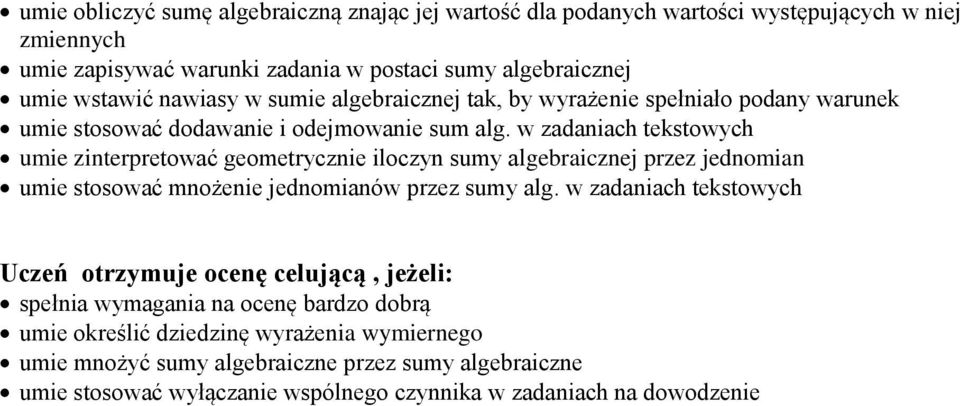 w zadaniach tekstowych umie zinterpretować geometrycznie iloczyn sumy algebraicznej przez jednomian umie stosować mnożenie jednomianów przez sumy alg.