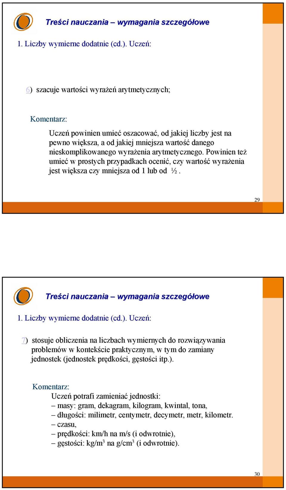 Liczby wymierne dodatnie (cd( 7) ) stosuje obliczenia na liczbach wymiernych do rozwiązywania zywania problemów w kontekście praktycznym, w tym do zamiany jednostek (jednostek( prędko dkości, gęstog