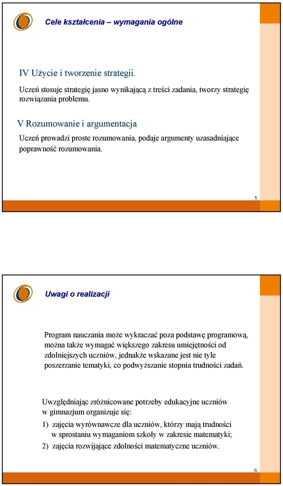 5 DCTJ@BI@ Uwagi RJTSDBYM@+OQYXI@YM@ o realizacji HMNV NBYDRM@ Program nauczania może e wykraczać poza podstawę programową, można także e wymagać większego zakresu umiejętno tności od zdolniejszych