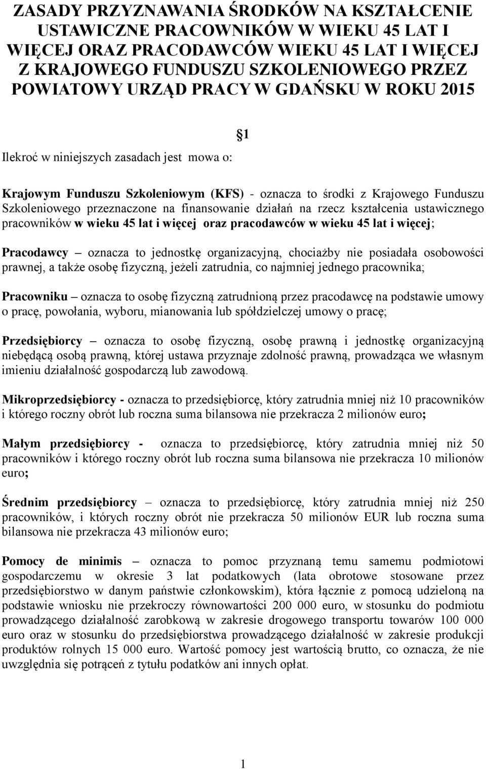 rzecz kształcenia ustawicznego pracowników w wieku 45 lat i więcej oraz pracodawców w wieku 45 lat i więcej; Pracodawcy oznacza to jednostkę organizacyjną, chociażby nie posiadała osobowości prawnej,