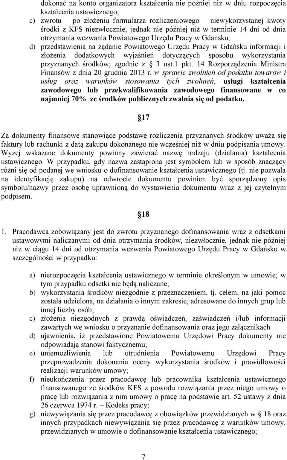 złożenia dodatkowych wyjaśnień dotyczących sposobu wykorzystania przyznanych środków; zgodnie z 3 ust.1 pkt. 14 Rozporządzenia Ministra Finansów z dnia 20 grudnia 2013 r.