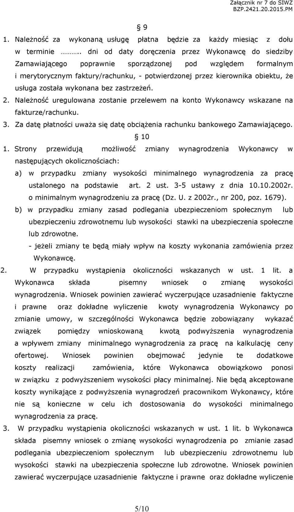 została wykonana bez zastrzeżeń. 2. Należność uregulowana zostanie przelewem na konto Wykonawcy wskazane na fakturze/rachunku. 3.