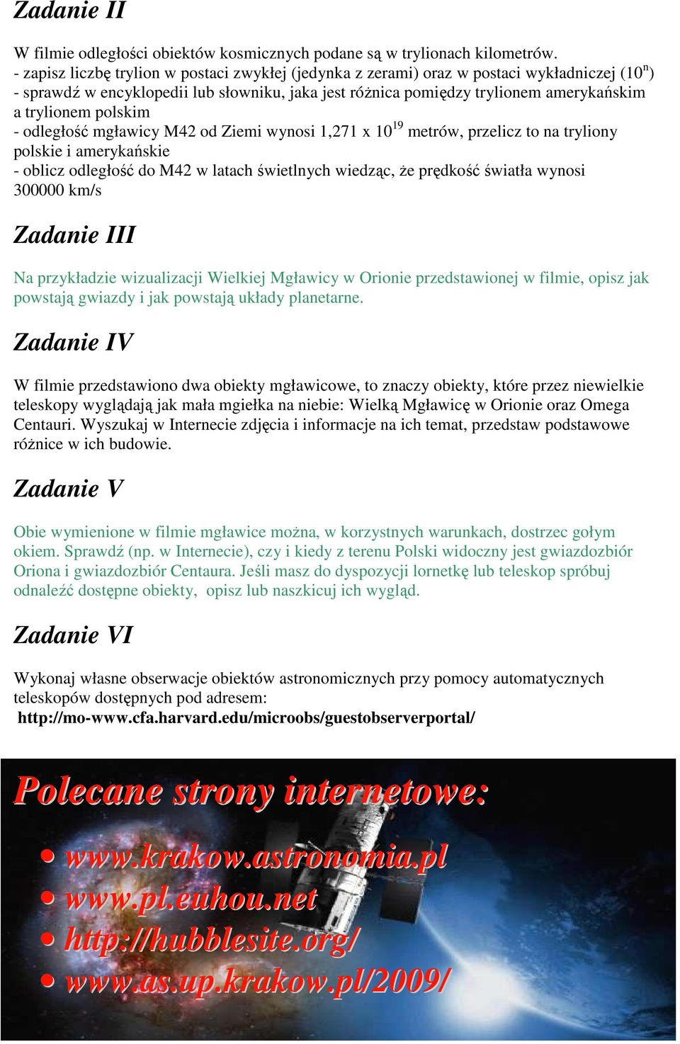 polskim - odległość mgławicy M42 od Ziemi wynosi 1,271 x 10 19 metrów, przelicz to na tryliony polskie i amerykańskie - oblicz odległość do M42 w latach świetlnych wiedząc, Ŝe prędkość światła wynosi