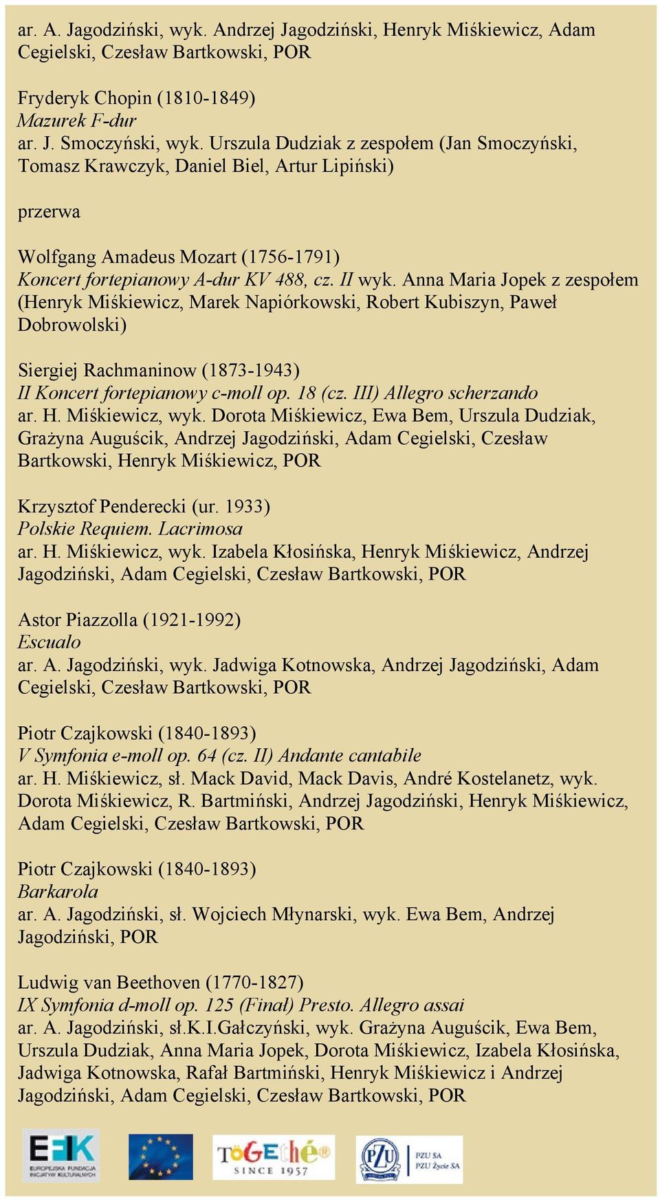 Anna Maria Jopek z zespołem (Henryk Miśkiewicz, Marek Napiórkowski, Robert Kubiszyn, Paweł Dobrowolski) Siergiej Rachmaninow (1873-1943) II Koncert fortepianowy c-moll op. 18 (cz.