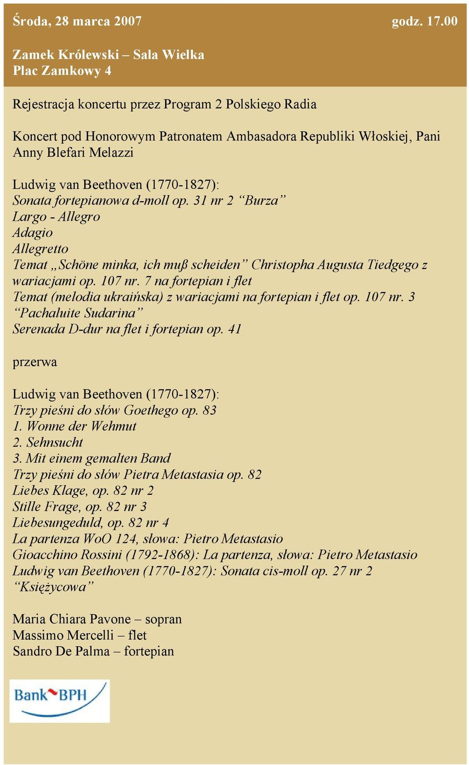 7 na fortepian i flet Temat (melodia ukraińska) z wariacjami na fortepian i flet op. 107 nr. 3 Pachaluite Sudarina Serenada D-dur na flet i fortepian op. 41 : Trzy pieśni do słów Goethego op. 83 1.