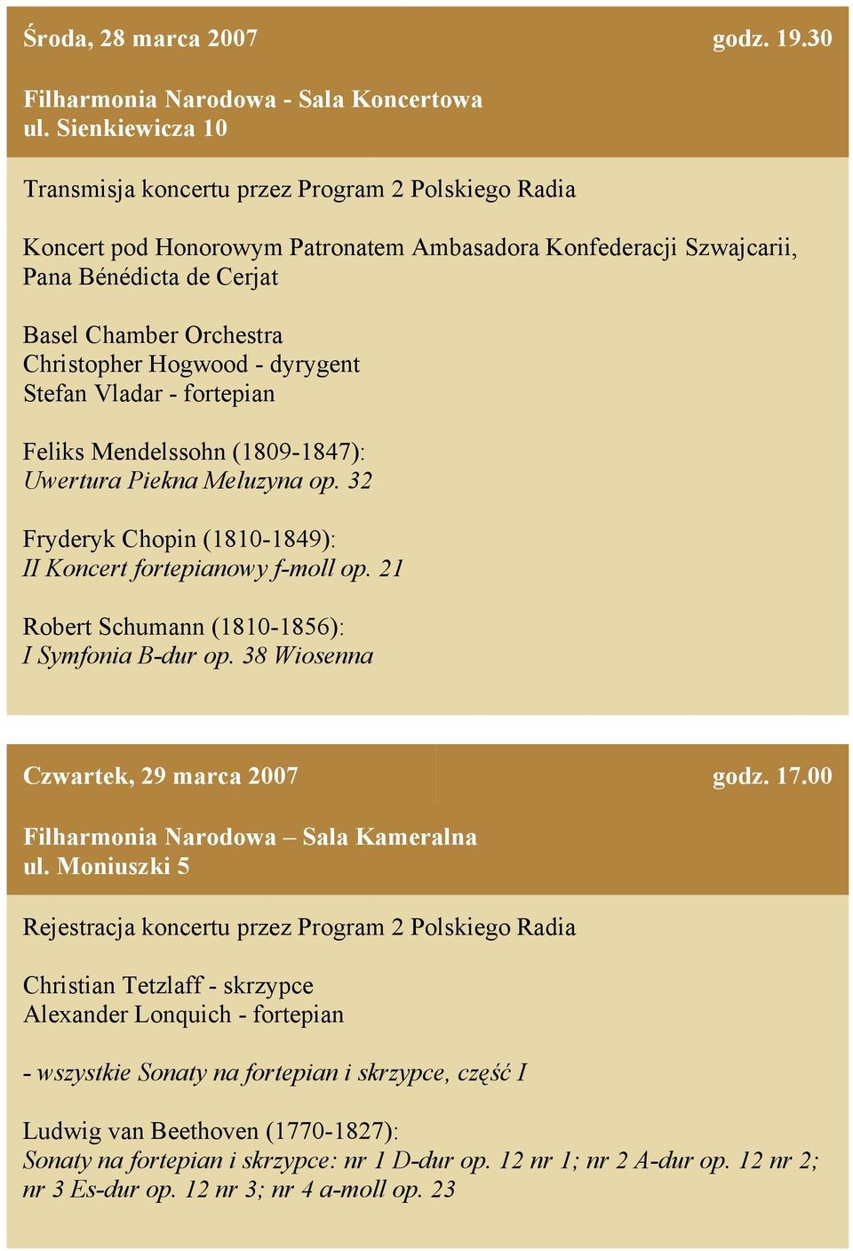 Chamber Orchestra Christopher Hogwood - dyrygent Stefan Vladar - fortepian Feliks Mendelssohn (1809-1847): Uwertura Piekna Meluzyna op.