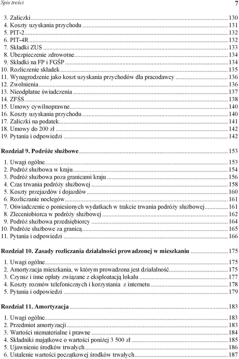 Koszty uzyskania przychodu...140 17. Zaliczki na podatek...141 18. Umowy do 200 z...142 19. Pytania i odpowiedzi...142 Rozdzia 9. Podró e s u bowe...153 1. Uwagi ogólne...153 2.