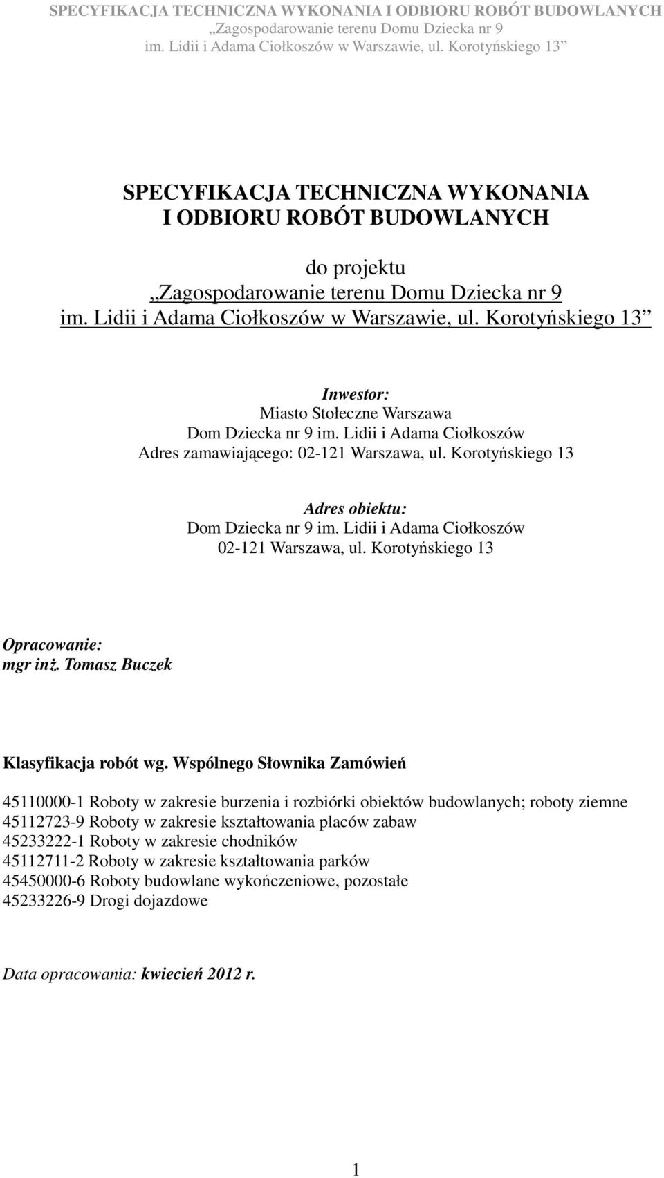 Korotyńskiego 13 Opracowanie: mgr inż. Tomasz Buczek Klasyfikacja robót wg.