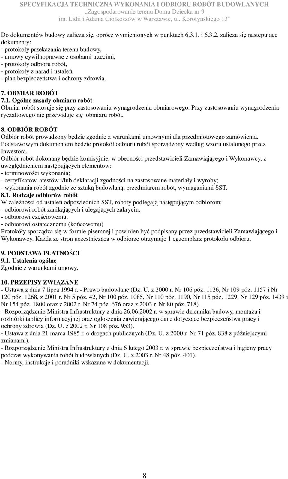 ochrony zdrowia. 7. OBMIAR ROBÓT 7.1. Ogólne zasady obmiaru robót Obmiar robót stosuje się przy zastosowaniu wynagrodzenia obmiarowego.