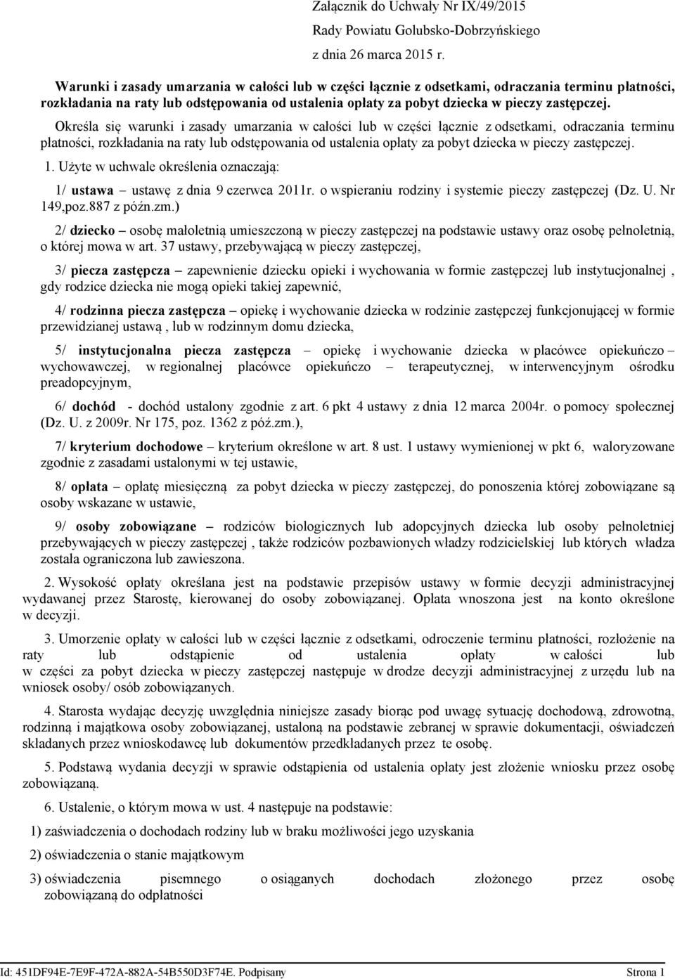 Określa się warunki i zasady umarzania w całości lub w części łącznie z odsetkami, odraczania terminu płatności, rozkładania na raty lub odstępowania od ustalenia opłaty za pobyt dziecka w pieczy