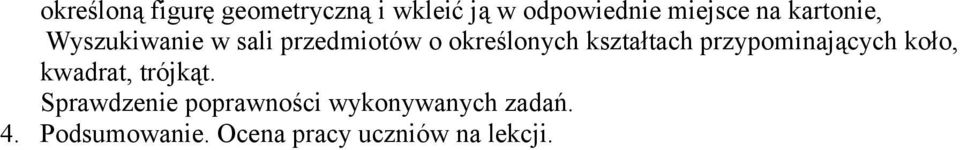 przypominających koło, kwadrat, trójkąt.