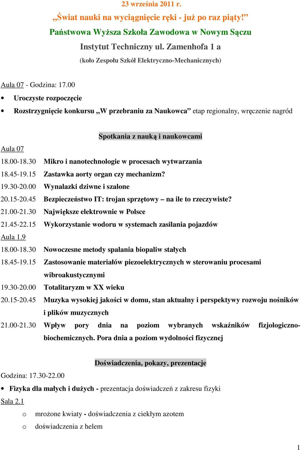 00 Uroczyste rozpoczęcie Rozstrzygnięcie konkursu W przebraniu za Naukowca etap regionalny, wręczenie nagród Spotkania z nauką i naukowcami Aula 07 18.00-18.