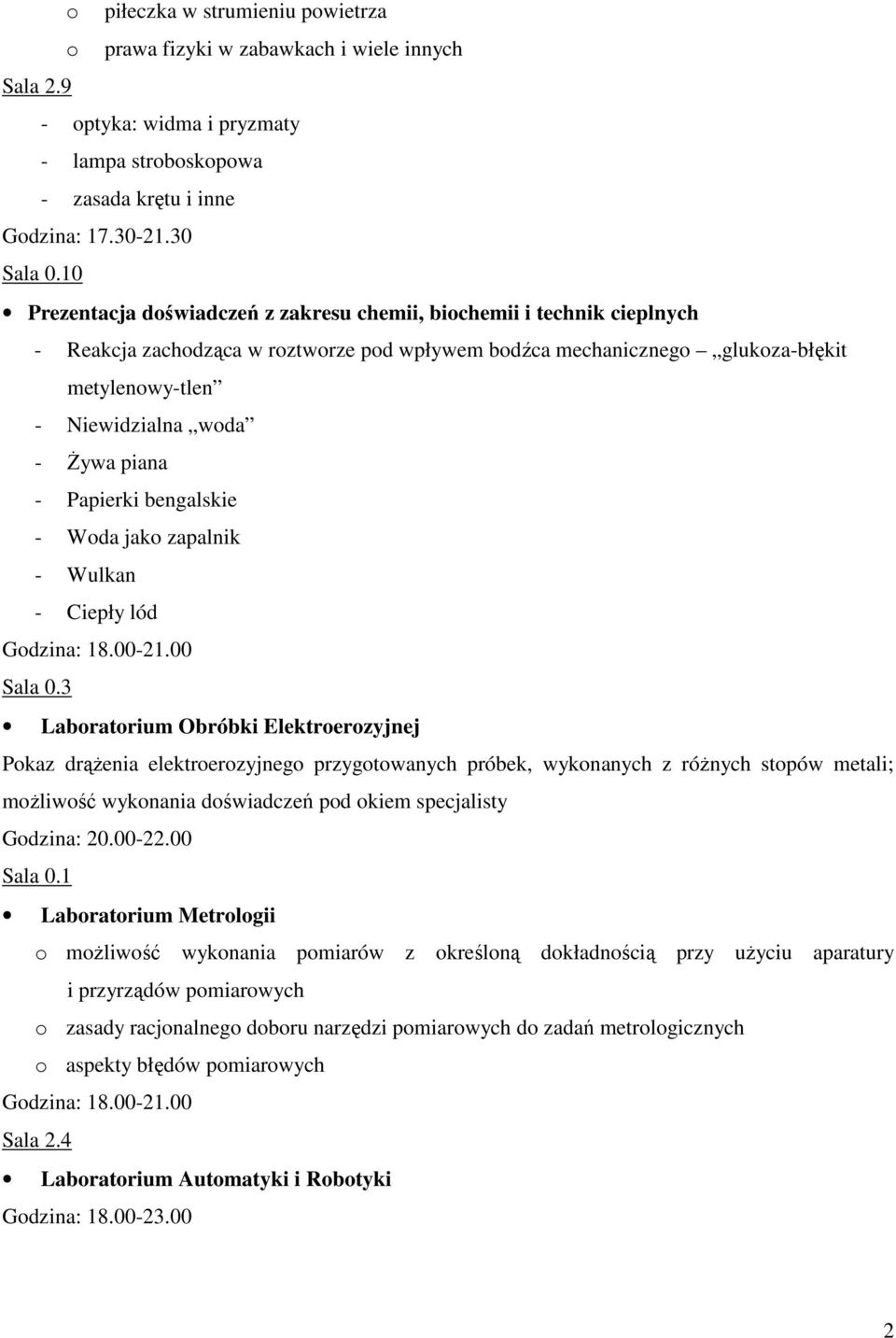 piana - Papierki bengalskie - Woda jako zapalnik - Wulkan - Ciepły lód Godzina: 18.00-21.00 Sala 0.