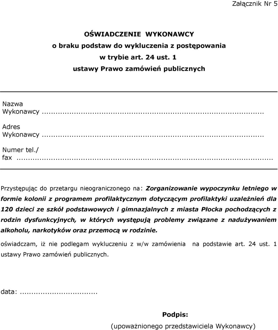 .. Przystępując do przetargu nieograniczonego na: Zorganizowanie wypoczynku letniego w formie kolonii z programem profilaktycznym dotyczącym profilaktyki uzależnień dla 120 dzieci ze