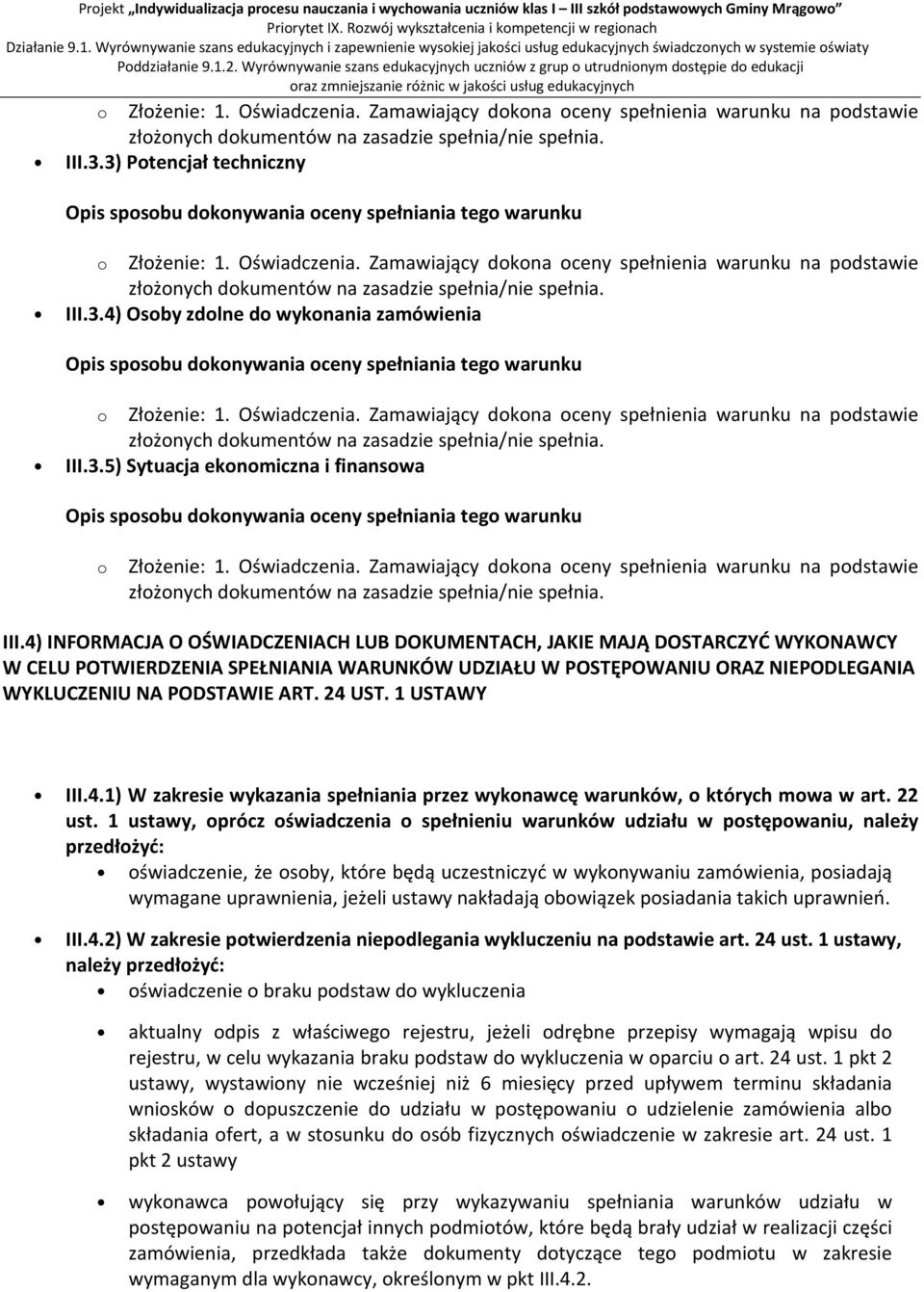 4) INFORMACJA O OŚWIADCZENIACH LUB DOKUMENTACH, JAKIE MAJĄ DOSTARCZYĆ WYKONAWCY W CELU POTWIERDZENIA SPEŁNIANIA WARUNKÓW UDZIAŁU W POSTĘPOWANIU ORAZ NIEPODLEGANIA WYKLUCZENIU NA PODSTAWIE ART. 24 UST.