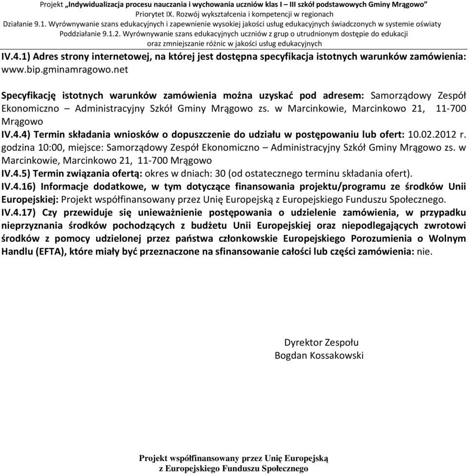 4) Termin składania wniosków o dopuszczenie do udziału w postępowaniu lub ofert: 10.02.2012 r. godzina 10:00, miejsce: Samorządowy Zespół Ekonomiczno Administracyjny Szkół Gminy Mrągowo zs.