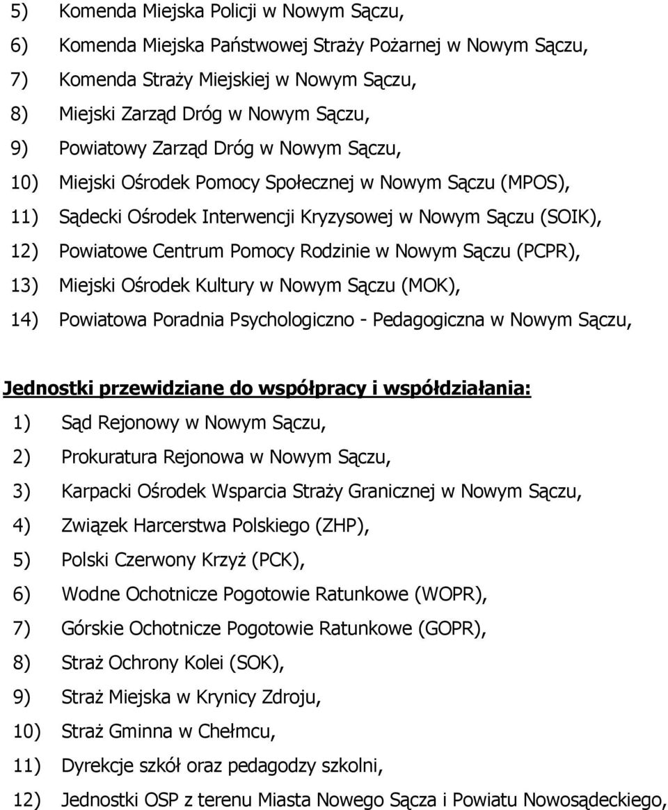 - Pedagogiczna Jednostki przewidziane do współpracy i współdziałania: 1) Sąd Rejonowy 2) Prokuratura Rejonowa 3) Karpacki Ośrodek Wsparcia Straży Granicznej 4) Związek Harcerstwa Polskiego (ZHP), 5)