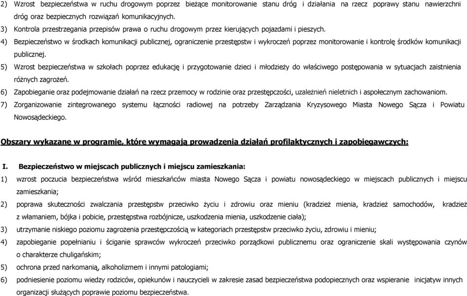 4) Bezpieczeństwo w środkach komunikacji publicznej, ograniczenie przestępstw i wykroczeń poprzez monitorowanie i kontrolę środków komunikacji publicznej.