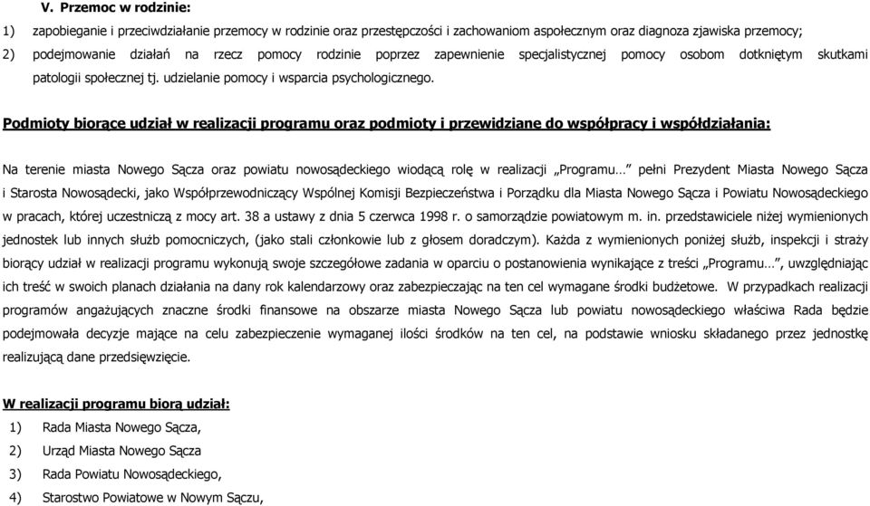 Podmioty biorące udział w realizacji programu oraz podmioty i przewidziane do współpracy i współdziałania: Na terenie miasta Nowego Sącza oraz powiatu nowosądeckiego wiodącą rolę w realizacji