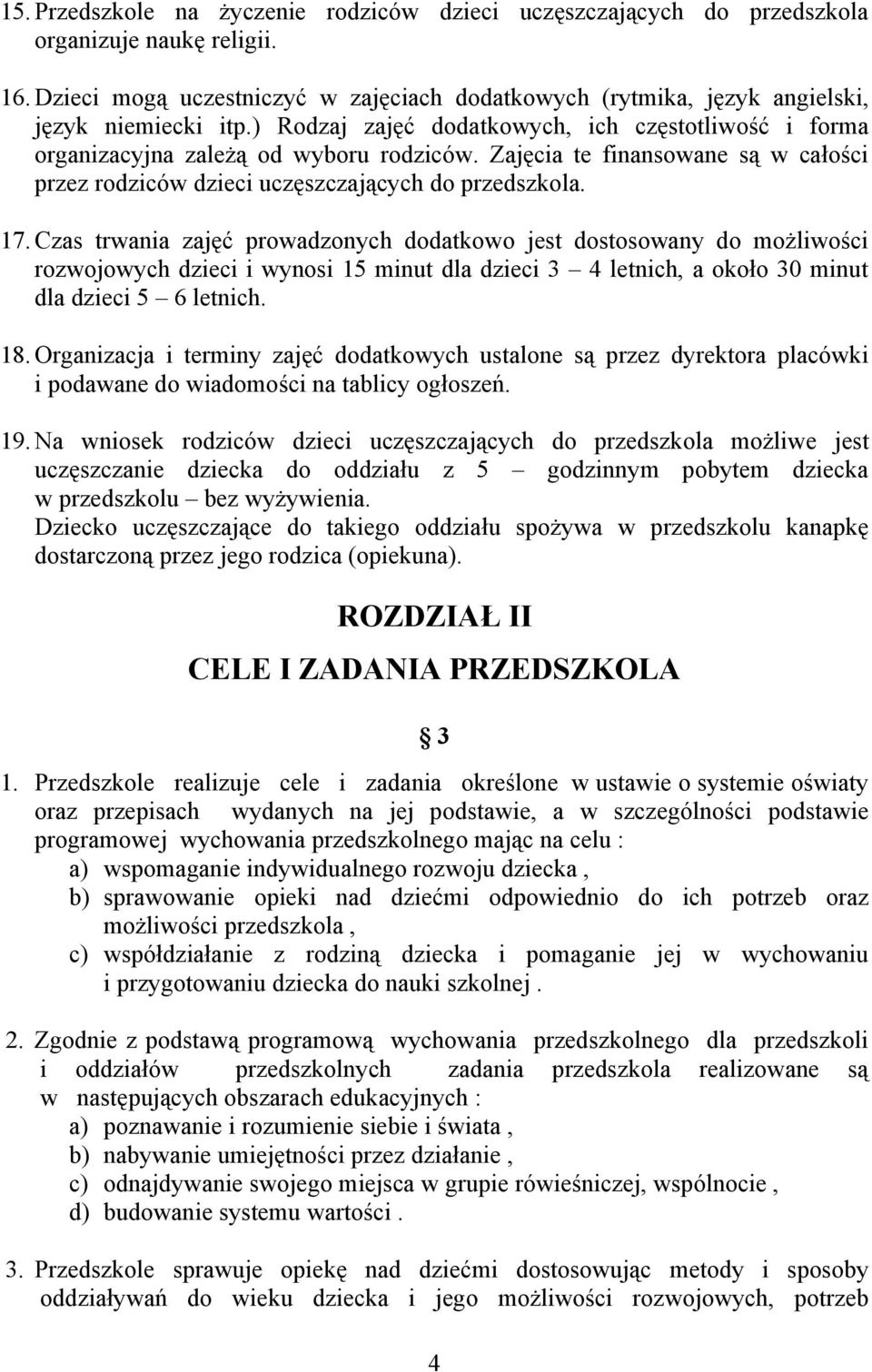 Zajęcia te finansowane są w całości przez rodziców dzieci uczęszczających do przedszkola. 17.