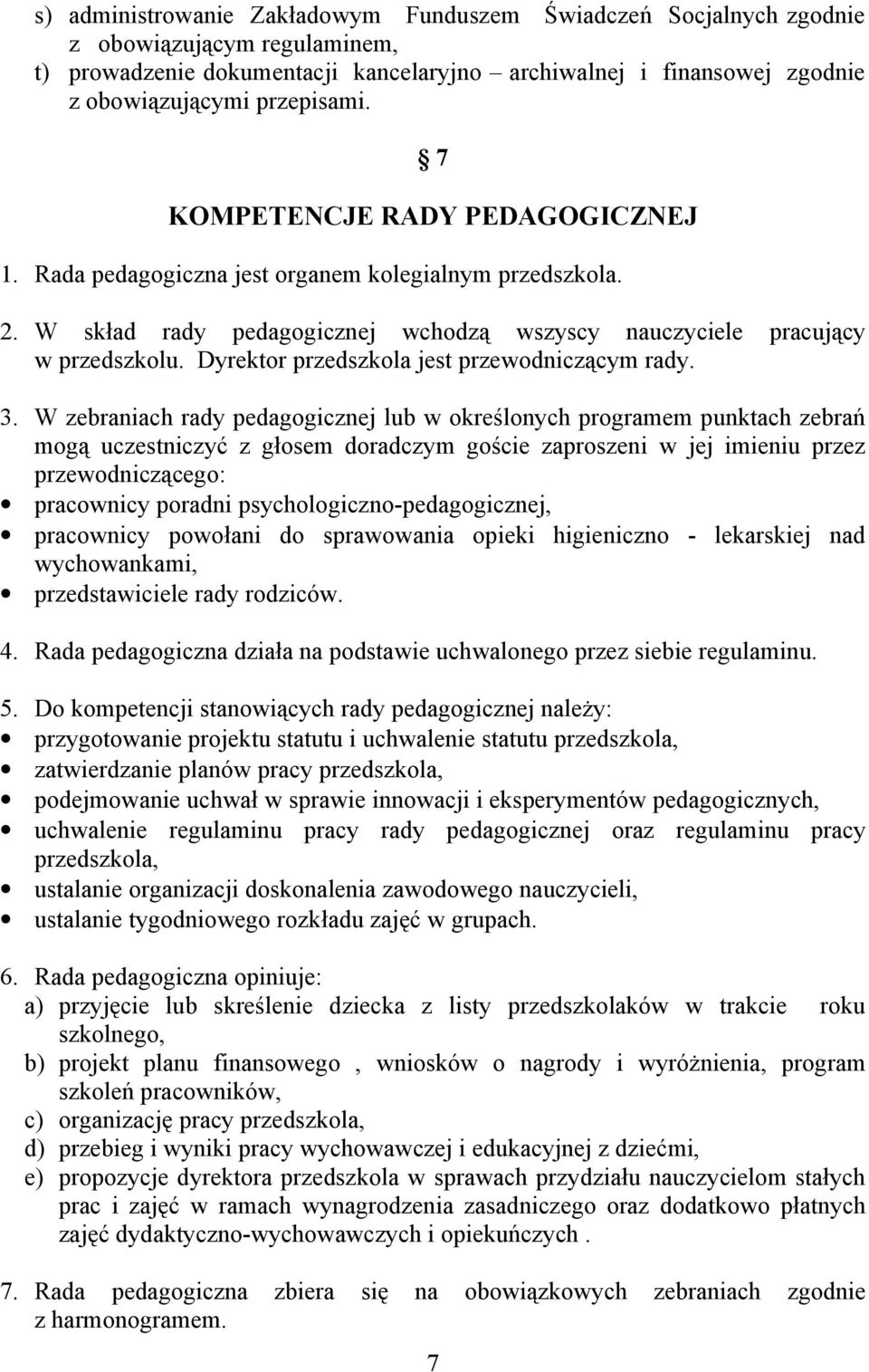 Dyrektor przedszkola jest przewodniczącym rady. 3.