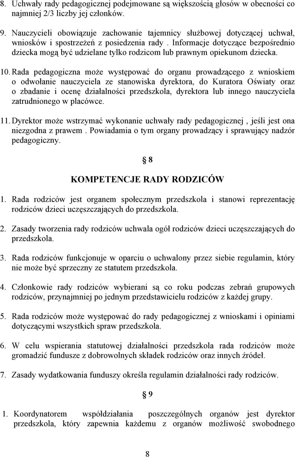 Informacje dotyczące bezpośrednio dziecka mogą być udzielane tylko rodzicom lub prawnym opiekunom dziecka. 10.