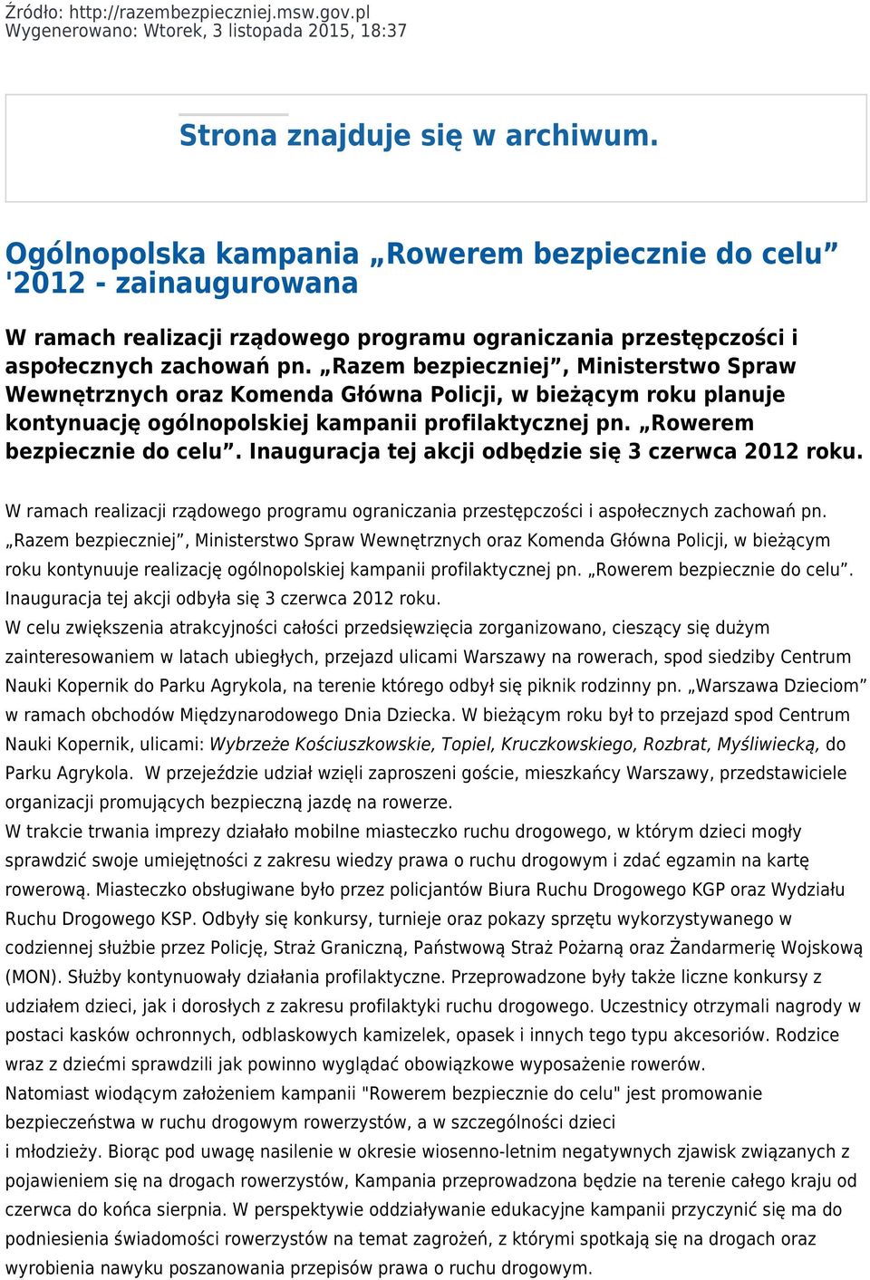 Razem bezpieczniej, Ministerstwo Spraw Wewnętrznych oraz Komenda Główna Policji, w bieżącym roku planuje kontynuację ogólnopolskiej kampanii profilaktycznej pn. Rowerem bezpiecznie do celu.