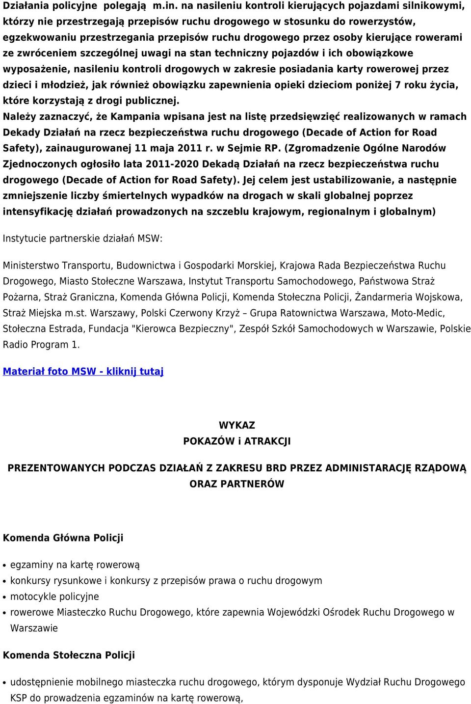 osoby kierujące rowerami ze zwróceniem szczególnej uwagi na stan techniczny pojazdów i ich obowiązkowe wyposażenie, nasileniu kontroli drogowych w zakresie posiadania karty rowerowej przez dzieci i