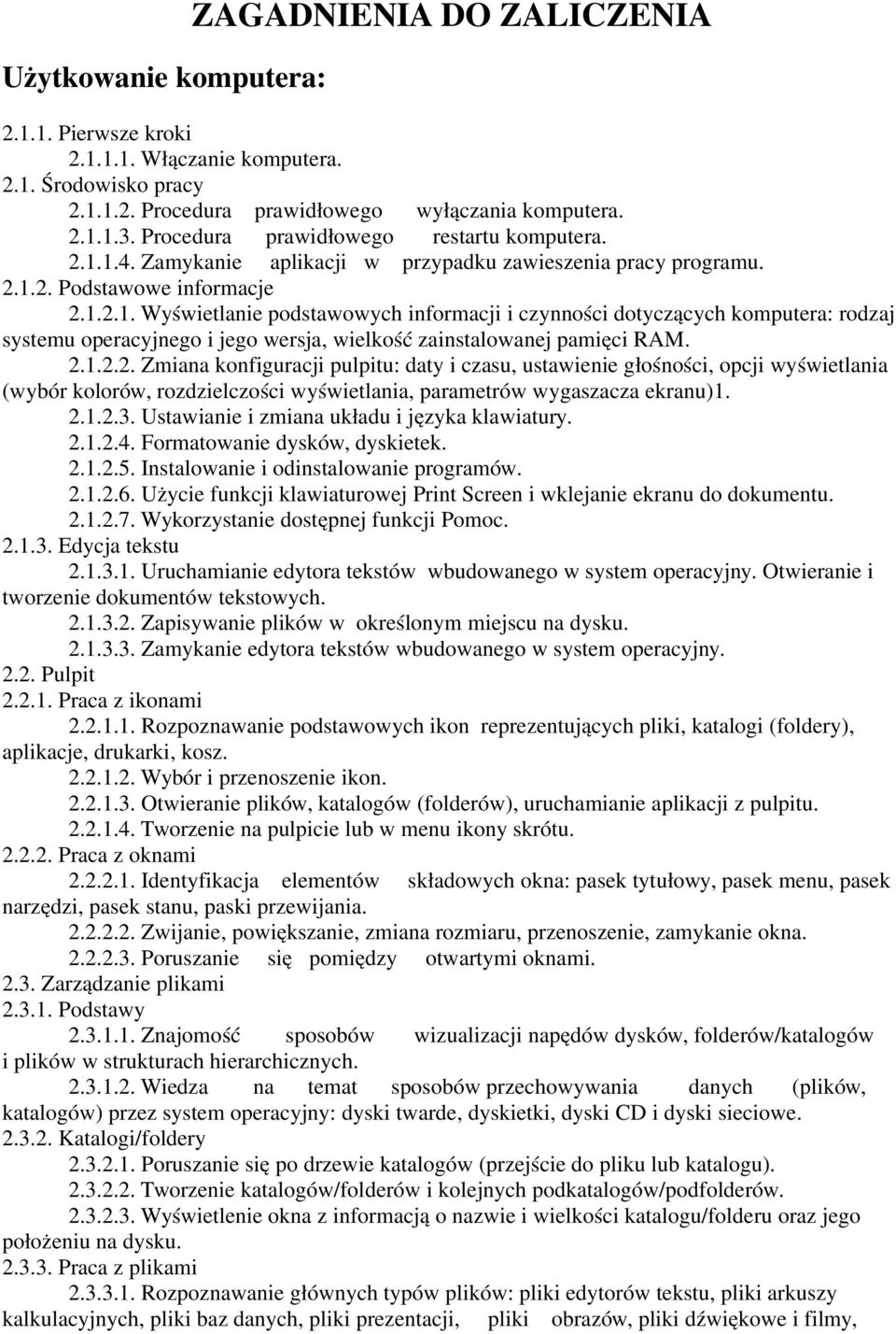 1.4. Zamykanie aplikacji w przypadku zawieszenia pracy programu. 2.1.2. Podstawowe informacje 2.1.2.1. Wyświetlanie podstawowych informacji i czynności dotyczą cych komputera: rodzaj systemu operacyjnego i jego wersja, wielko ść zainstalowanej pamięci RAM.